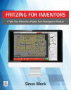 Fritzing for Inventors: Take Your Electronics Project from Prototype to Product【電子書籍】 Simon Monk