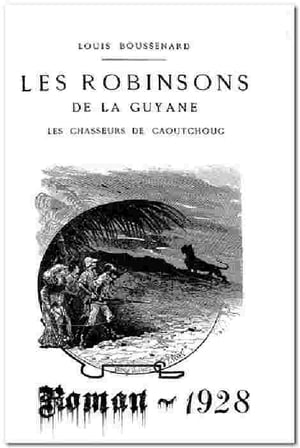 Les Robinsons de la Guyanne Les chasseurs de caoutchouc ( Edition int?grale ) annot?Żҽҡ[ Louis Boussenard ]