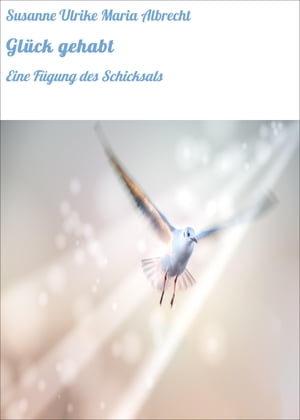 Gl?ck gehabt Eine F?gung des Schicksals【電子書籍】[ Susanne Ulrike Maria Albrecht ]