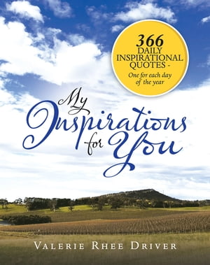 My Inspirations for You 366 Daily Inspirational Quotes - One for Each Day of the Year【電子書籍】[ Valerie Rhee Driver ]