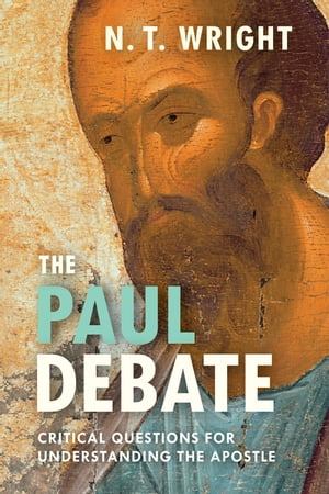 The Paul Debate Critical Questions For Understanding The Apostle【電子書籍】[ N. T. Wright ]