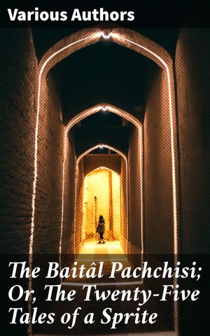 The Baitâl Pachchisi; Or, The Twenty-Five Tales of a Sprite