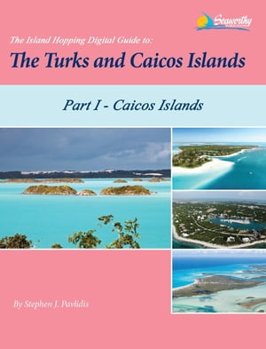The Island Hopping Digital Guide To The Turks and Caicos Islands - Part I - The Caicos Islands