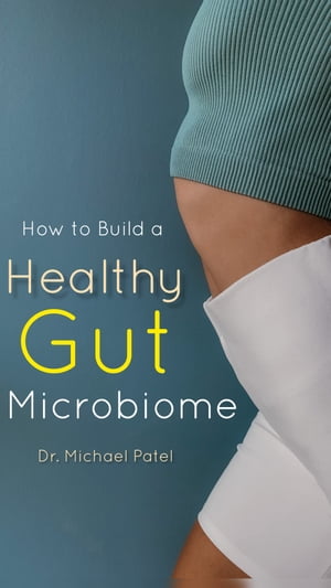 How to Build a Healthy Gut Microbiome