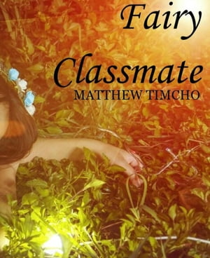 Fairy classmate【電子書籍】[ MATTHEW TIMCHO ]
