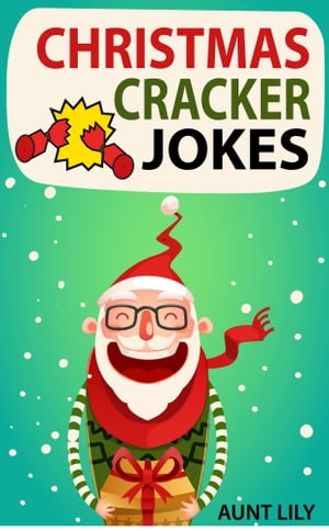 Christmas Cracker Jokes for Kids: Over 200 Funny and Hilarious Jokes for KidsŻҽҡ[ Aunt Lily ]