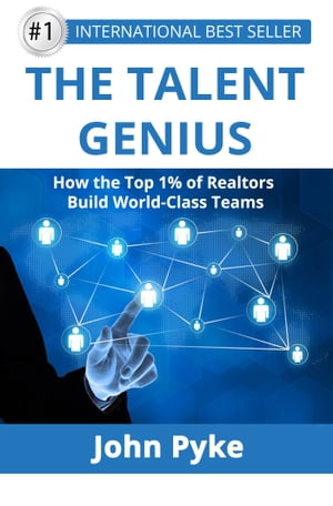 The Talent Genius: How The Top 1% of Realtors Build World-Class Teams【電子書籍】[ John Pyke ]