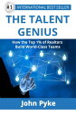 The Talent Genius: How The Top 1% of Realtors Build World-Class Teams【電子書籍】[ John Pyke ]