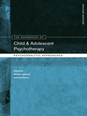The Handbook of Child and Adolescent Psychotherapy Psychoanalytic Approaches