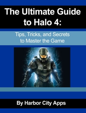 ŷKoboŻҽҥȥ㤨The Ultimate Guide to Halo 4 Tips, Tricks, and Secrets to Master the GameŻҽҡ[ Harbor City Apps ]פβǤʤ650ߤˤʤޤ