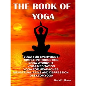 The Book Of Yoga【電子書籍】[ David I. Hester ]