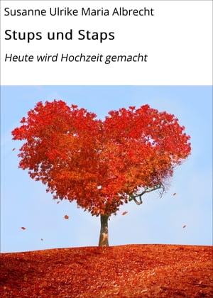 Stups und Staps Heute wird Hochzeit gemacht【電子書籍】[ Susanne Ulrike Maria Albrecht ]