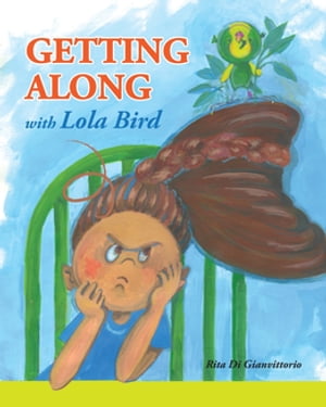 Getting Along with Lola Bird【電子書籍】[ Rita Di Gianvittorio ]