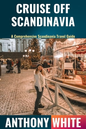 CRUISE OFF SCANDINAVIA A Comprehensive Scandinavia Travel Guide【電子書籍】[ Anthony White ]