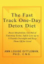 The Fast Track One-Day Detox Diet Boost metabolism, get rid of fattening toxins, safely lose up to 8 pounds overnight and keep them off for goodydqЁz[ Ann Louise Gittleman PH.D., CNS ]