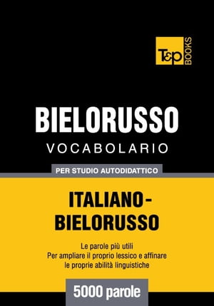 Vocabolario Italiano-Bielorusso per studio autodidattico - 5000 parole