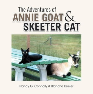 The Adventures of Annie Goat & Skeeter Cat【電子書籍】[ Nancy G. Connolly ]