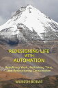 Redesigning Life with Automation Redefining Work, Rethinking Time, and Restructuring Consumption