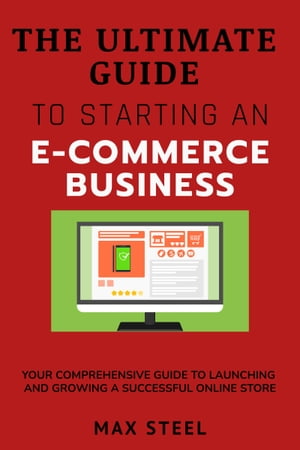 The Ultimate Guide to Starting an E-commerce Business