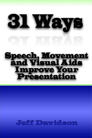 31 Ways Speech, Movement, and Visual Aids Improve Your Presentation