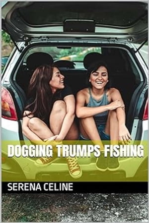 Dogging Trumps Fishing【電子書籍】[ Serena