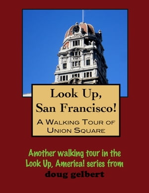 Look Up, San Francisco! A Walking Tour of Union 