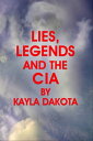 Lies, Legends and the CIA【電子書籍】[ Kay