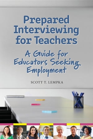 Prepared Interviewing for Teachers A Guide for Educators Seeking Employment