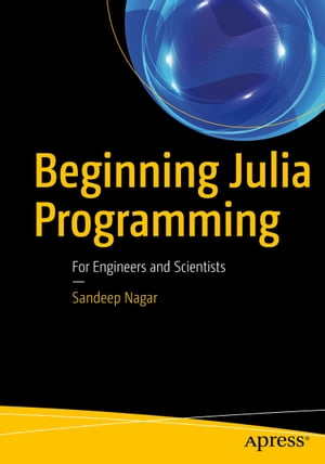 Beginning Julia Programming For Engineers and Scientists【電子書籍】[ Sandeep Nagar ]