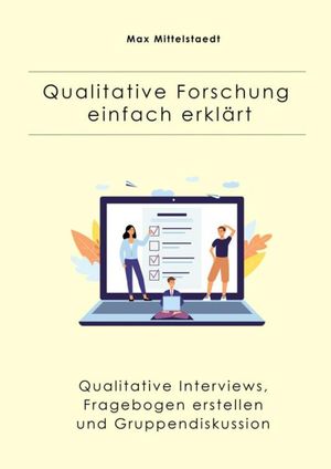 Qualitative Forschung einfach erkl?rt Qualitative Interviews, Fragebogen erstellen und Gruppendiskussion