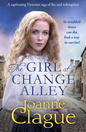 The Girl at Change Alley A captivating Victorian saga of lies and redemption【電子書籍】 Joanne Clague