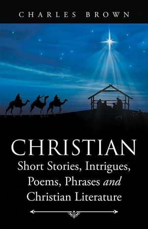Christian Short Stories, Intrigues, Poems, Phrases and Christian Literature