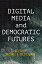 Digital Media and Democratic FuturesŻҽҡ