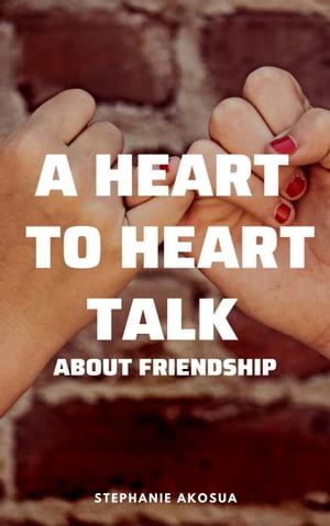 A Heart to Heart Talk About Friendship