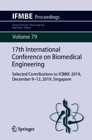 17th International Conference on Biomedical Engineering Selected Contributions to ICBME-2019, December 9?12, 2019, Singapore【電子書籍】