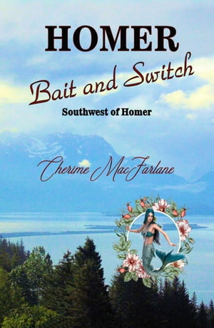 Homer Bait and Switch Southwest of Homer #1【電子書籍】[ Cherime MacFarlane ]