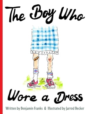 The Boy Who Wore a Dress【電子書籍】 Ben Franks