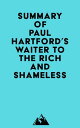 Summary of Paul Hartford 039 s Waiter to the Rich and Shameless【電子書籍】 Everest Media