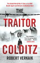 The Traitor of Colditz The Definitive Untold Account of Colditz Castle: 'Truly revelatory' Damien Lewis