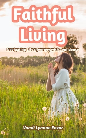 ŷKoboŻҽҥȥ㤨Faithful Living: Navigating Life's Journey with ConfidenceŻҽҡ[ Vandi Lynnae Enzor ]פβǤʤ150ߤˤʤޤ