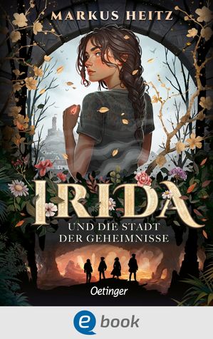 Irida 1. Irida und die Stadt der Geheimnisse【電子書籍】[ Markus Heitz ]