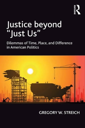 Justice beyond 'Just Us' Dilemmas of Time, Place