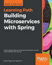 Building Microservices with Spring Master design patterns of the Spring framework to build smart, efficient microservices【電子書籍】 Dinesh Rajput