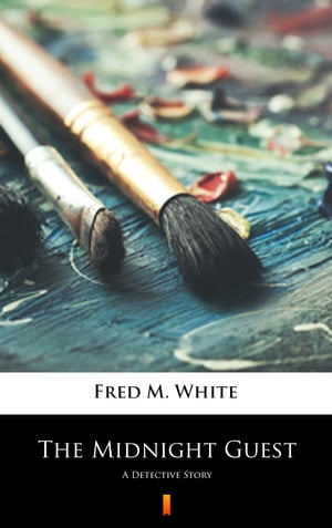 The Midnight Guest A Detective Story【電子書籍】[ Fred M. White ]