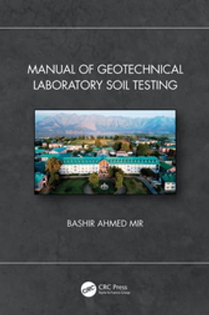 Manual of Geotechnical Laboratory Soil TestingŻҽҡ[ Bashir Ahmed Mir ]