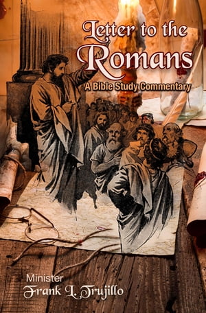 Letter to the Romans A Bible Study Commentary【電子書籍】 Frank L. Trujillo