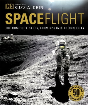 Spaceflight The Complete Story from Sputnik to Curiosity【電子書籍】[ Giles Sparrow ]