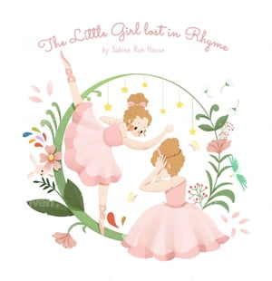 The Little Girl Lost in Rhyme A Captivating Illustrated Book of Poetry for Inspiring Creativity in Kids and Adults【電子書籍】 Sabine Ruh House