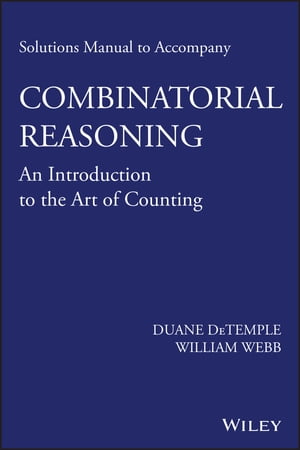 Solutions Manual to accompany Combinatorial Reasoning: An Introduction to the Art of Counting