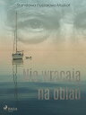 Nie wracaj? na obiad?【電子書籍】[ Stanis?